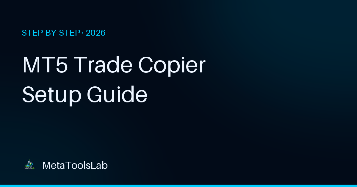 MT5 Trade Copier Setup Guide (2026): Step-by-Step
