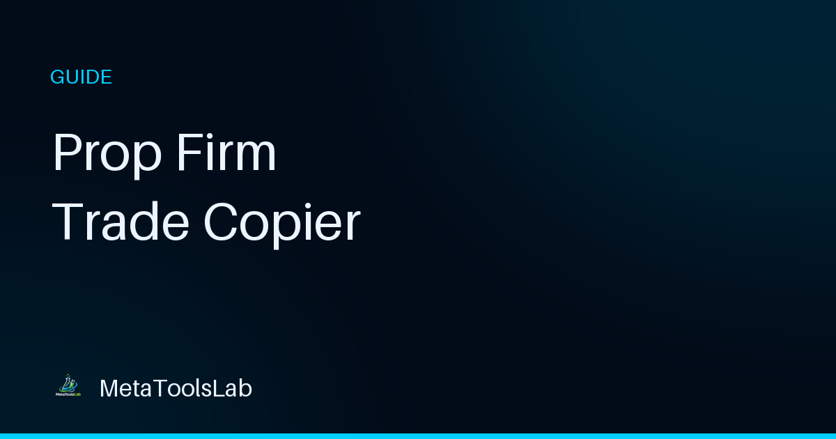 Prop Firm Trade Copier: How to Copy Trades Across Funded Accounts